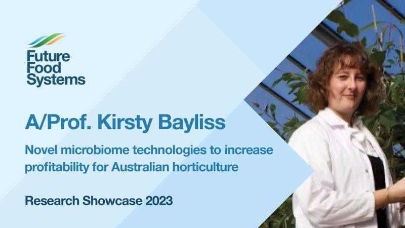 Assoc. Prof. Kirsty Bayliss – Novel microbiome technologies to increase profitability for Aus horticulture (FFS Research Showcase 2023)