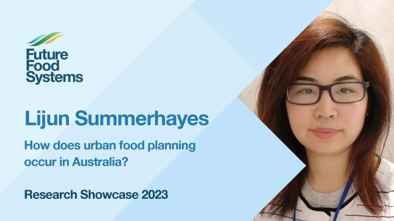 Lijun Summerhayes – How does urban food planning occur in Australia? (FFS Research Showcase 2023)