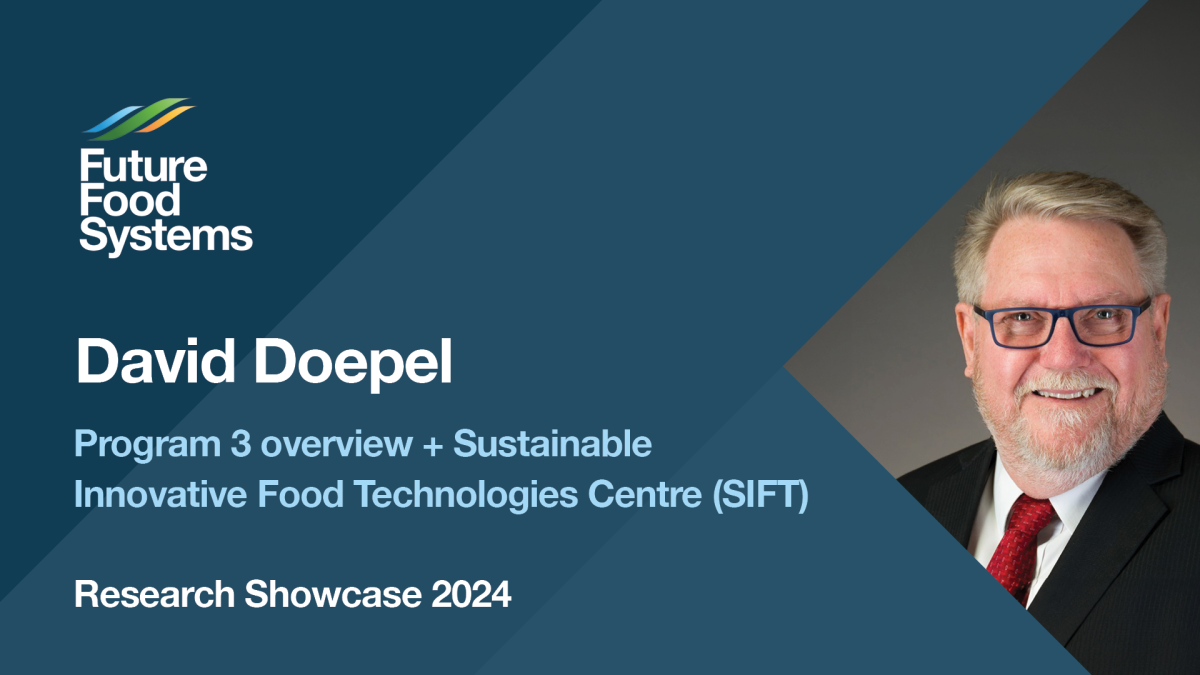 David Doepel – Program 3 overview + Sustainable Innovative Food Technologies Centre (SIFT) (Research Showcase 2024)